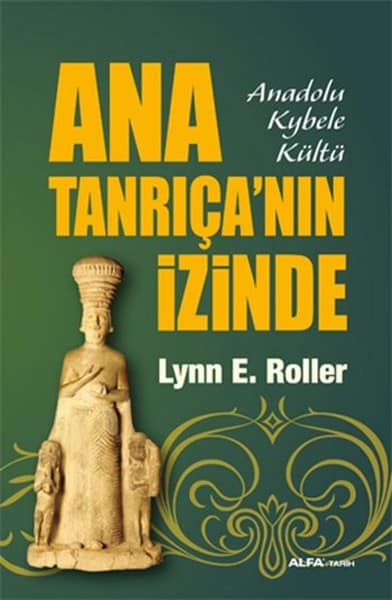 Ana Tanrıca'nın Izinde. Anadolu Kybele Kultu