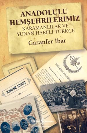 Anadolulu Hemşehrilerimiz. Karamanlilar ve Yunan Harfli Türkce