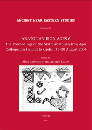 Anatolian Iron Ages 6 - Ancient Near Eastern Studies Supplement 20