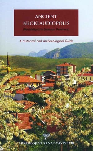 Ancient Neoklaudiopolis (Vezirköprü in Samsun Province) A Historical and Archaeological Guide
