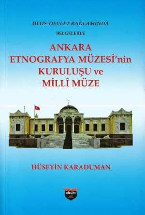 Ulus-Devlet Baglaminda Belgelerle Ankara Etnografya Muzesi'nin Kurulusu Ve Milli Muze Ulus-Devlet Baglaminda Belgelerle Ankara Etnografya Muzesi'nin Kurulusu Ve Milli Muze