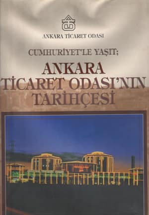 Cumhuriyet&#39;le Yasit Ankara Ticaret Odasi&#39;nin Tarihcesi