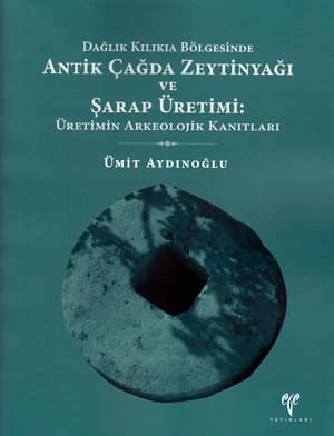 Daglik Kilikia Bolgesinde Antik Cagda Zeytinyagi ve Sarap Uretimi: Uretimin Arkeolojik Kanitlari