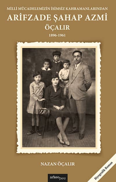 Milli Mucadelemizin İsimsiz Kahramanlarindan Arifzade Sahap Azmi Ocalir (1896-1961)