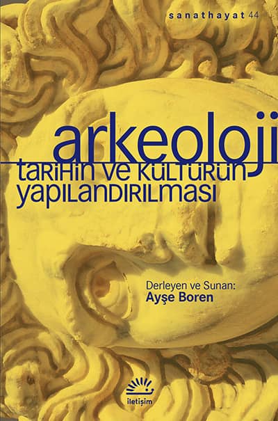 Arkeoloji. Tarihin ve Kulturun Yapilandirilmasi