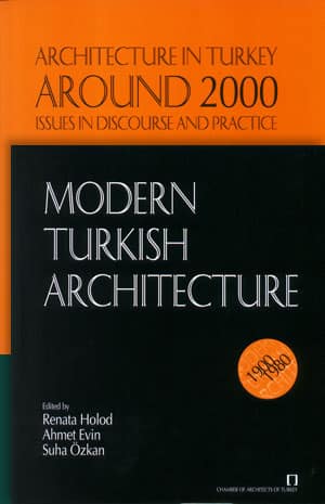 Modern Turkish Architecture 1900-1980 - Architecture in Turkey Around 2000 Issues in Discourse and Practice 1980-2005 (2 vols.)