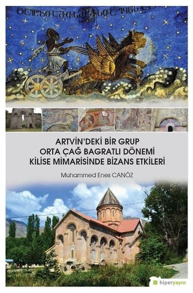 Artvin'deki Bir Grup Orta Cag Bagratli Donemi Kilise Mimarisinde Bizans Etkileri