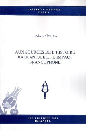 Aux Sources de L'Histoire Balkanique et L'Impact Francophone