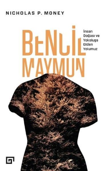 Bencil Maymun. Insan Dogasi ve Yokolusa Giden Yolumuz