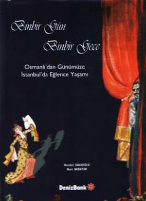 Binbir Gun Binbir Gece. Osmanli&#39;dan Gunumuze Istanbul&#39;da Eglence Yasami