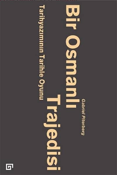 Bir Osmanlı Trajedisi. Tarihyaziminin Tarihle Oyunu