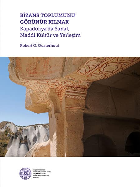 Bizans Toplumunu Gorunur Kilmak. Kapadokya'da Sanat, Maddi Kultur ve Yerlesim