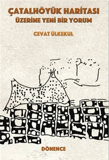 Catalhoyuk Haritasi Uzerine Yeni Bir Yorum
