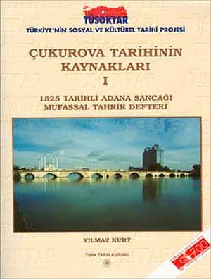 Cukurova Tarihinin Kaynaklari I. 1525 Tarihli Adana Sancagi Mufassal Tahrir Defteri