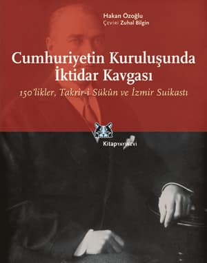 Cumhuriyetin Kurulusunda Iktidar Kavgasi.150&#39;likler, Takrir-i Sukun ve Izmir Suikasti