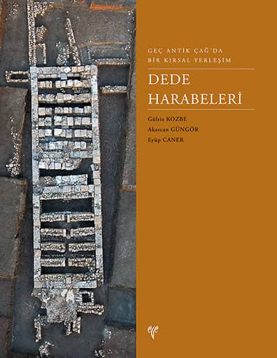 Dede Harabeleri - Geç Antik Çağ'da Bir Kırsal Yerleşim