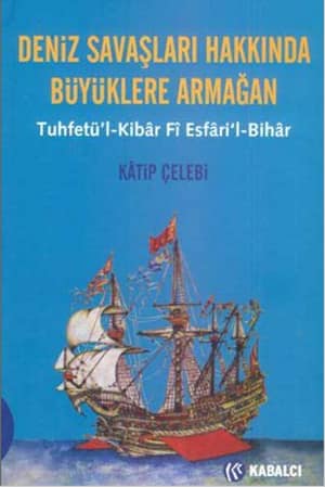 Deniz Savaslari Hakkinda Buyuklere Armagan. Tuhfetu'l-Kibar Fi Esfari'l-Bihar