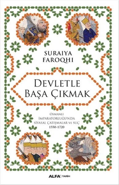 Devletle Basa Cikmak. Osmanli Imparatorlugu'nda Siyasal Catismalar ve Suc 1550 - 1720