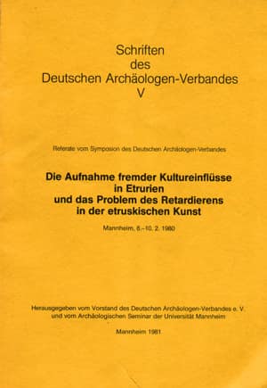 Die Aufnahme fremder Kultureinflusse in Etrurien und das Problem des Retardierens in der etruskischen Kunst