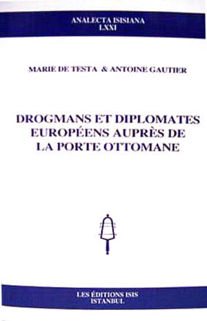 Drogmans et Diplomates Europeens Aupres de la Porte Ottomane