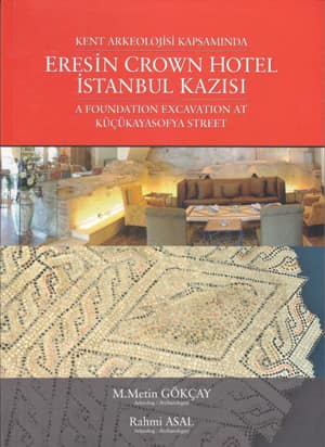A Foundation Excavation at Kucukayasofya Street / Kent Arkeolojisi Kapsamında Eresin Crown Hotel Istanbul Kazisi