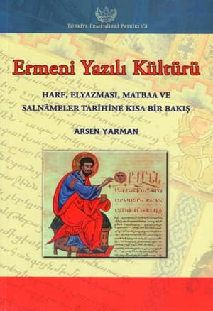 Ermeni Yazili Kulturu. Harf, Elyazmasi, Matbaa ve Salnameler Tarihine Kısa Bir Bakis