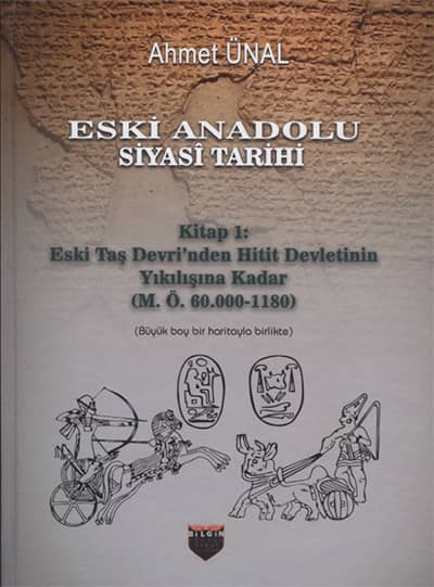 Eski Anadolu Siyasi Tarihi Kitap 1: Eski Tas Devri'nden Hitit Devletinin Yikilisina Kadar (M. Ö. 60.000 -1180)