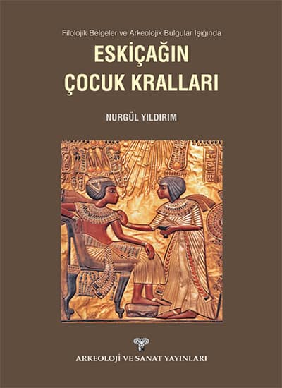 Eskiçagin Çocuk Krallari - Filolojik Belgeler ve Arkeolojik Bulgular Isiginda