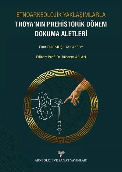 Etnoarkeolojik Yaklasimlarla Troya'nin Prehistorik Donem Dokuma Aletleri