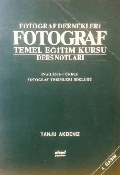 Fotograf Dernekleri Fotograf Temel Egitim Kursu Ders Notlari. Ingilizce - Turkce Fotograf Terimleri Sozlugu