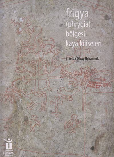 Frigya (Phrygia) Bolgesi Kaya Kiliseleri