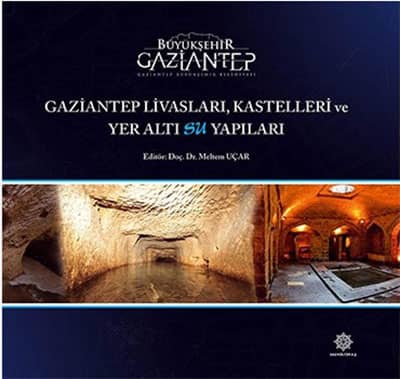 Gaziantep Livaslari Kastelleri ve Yeralti Su Yapilari Gaziantep Livaslari Kastelleri ve Yeralti Su Yapilari