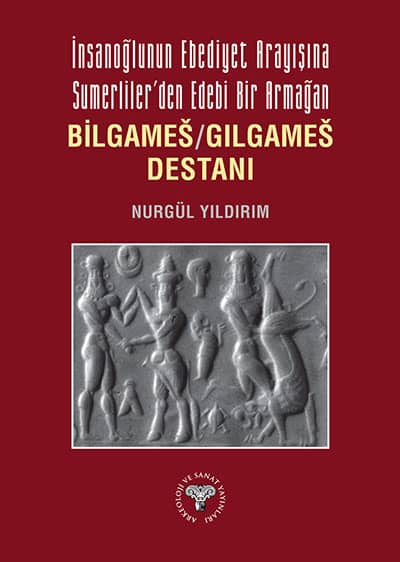 Insanoglunun Ebediyet Arayisina Sumerliler'den Edebi Bir Armagan Bilgames/Gilgames Destani