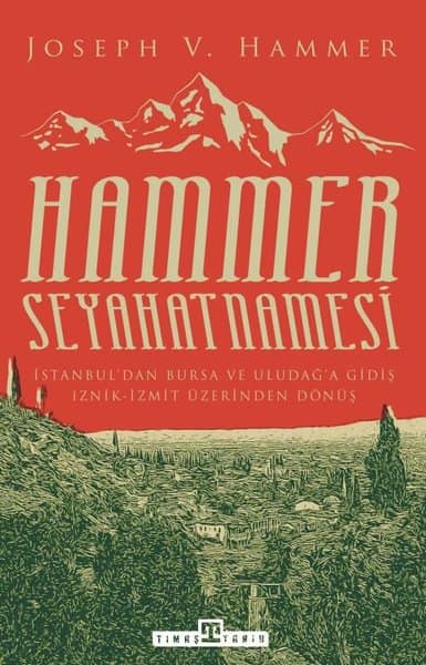 Hammer Seyahatnamesi Istanbul'dan Bursa ve Uludag'a Gidis Iznik-Izmit Uzerinden Donus