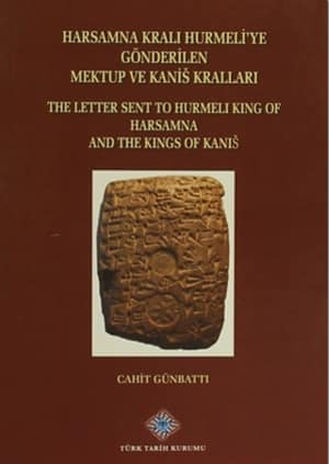 The Letter Sent to Hurmeli King of Harsamna and The Kings of Kanis / Harsamna Krali Hurmeli'ye Gonderilen Mektup ve Kanis Krallari