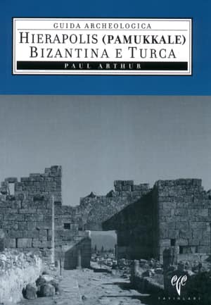 Hierapolis (Pamukkale)  Bizantina e Turca - Guida Archeologica