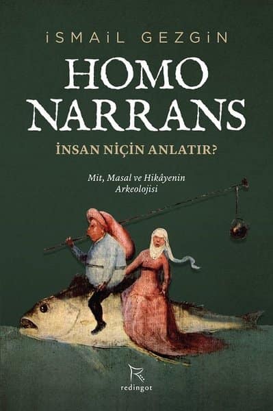 Homo Narrans. Insan Nicin Anlatir? Mit, Masal ve Hikayenin Arkeolojisi