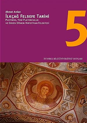 Ilkcag Felsefe Tarihi 5. Plotinos, Yeni Platonculuk ve Erken Donem Hiristiyan Felsefesi