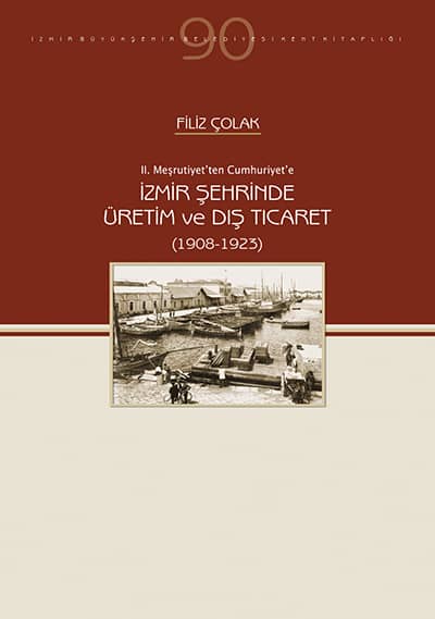 II. Mesrutiyet'ten Cumhuriyet'e Izmir Sehrinde Uretim ve Dis Ticaret (1908-1923)