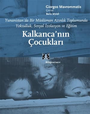 Kalkanca'nin Cocuklari. Yunanistan'da Bir Musluman Azinlik Toplumunda Yoksulluk, Sosyal Izolasyon ve Egitim