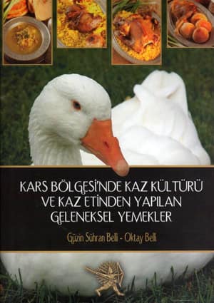 Kars Bolgesi&#39;nde Kaz Kulturu ve Kaz Etinden Yapilan Geleneksel Yemekler
