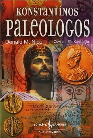Konstantinos Paleologos. Olumsuz Imparator Romalilarin Son Imparatoru Konstantinos Paleologos'un Hayati ve Efsanesi