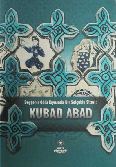 Beysehir Golu Kiyisinda Bir Selcuklu Sitesi: Kubad Abad