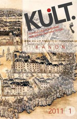 Kult. Istanbul Bilgi Universitesi Kulturel Incelemeler Dergisi. Kanon 2011-1