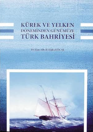 Kurek ve Yelken Doneminden Gunumuze Turk Bahriyesi