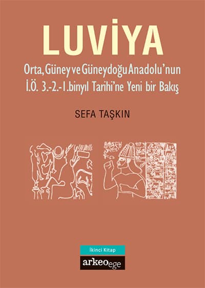 Luviya II - Orta, Guney ve Guneydogu Anadolu'nun İ.Ö. 3.-2.-1. Binyil Tarihi'ne Yeni Bir Bakis