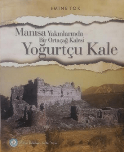 Manisa Yakinlarinda Bir Ortacag Kalesi. Yogurtcu Kale