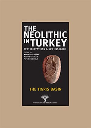 The Neolithic in Turkey. New Excavations & New Research 1 - The Tigris Basin