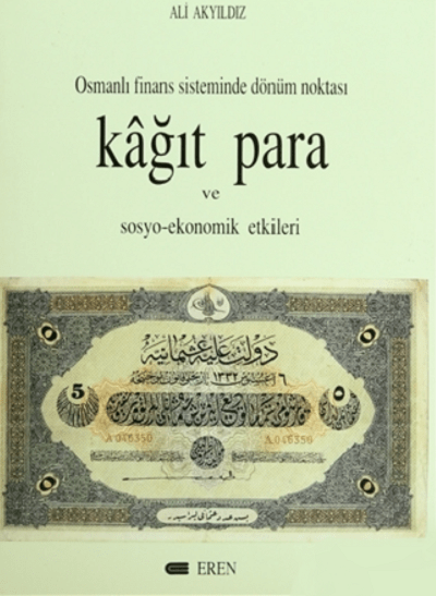 Osmanli Finans Sisteminde Dönüm Noktasi. Kagit Para ve Sosyo - Ekonomik Etkileri