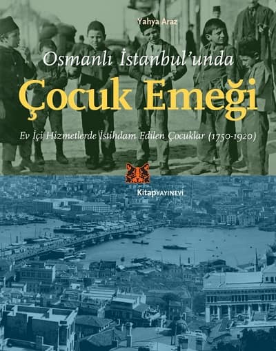 Osmanli Istanbul'unda Cocuk Emegi. Ev Ici Hizmetlerde Istihdam Edilen Cocuklar (1750-1920)